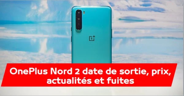 OnePlus Nord 2 date de sortie, prix, actualités et fuites - Votremobile OnePlus Nord 2 date de sortie, prix, actualités et fuites - Votremobile