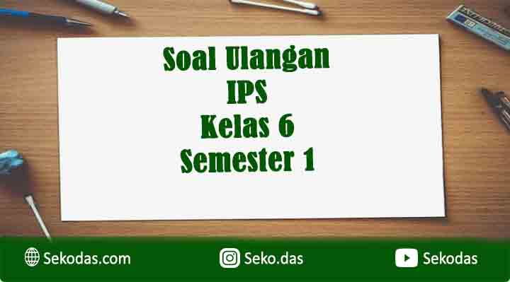 Soal Ulangan Harian IPS Tema 1 Subtema 1 Kelas 6 SD Soal Ulangan Harian IPS Tema 1 Subtema 1 Kelas 6 SD
