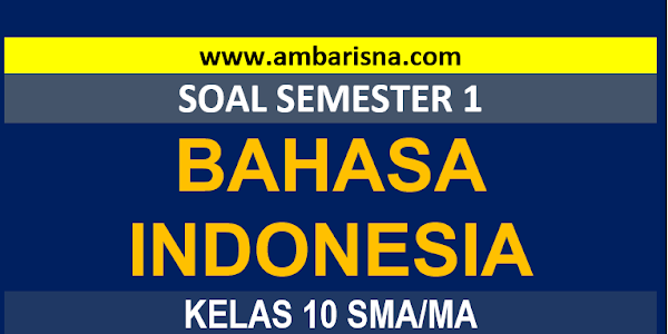 Soal PAS BAHASA INDONESIA Kelas 10 Semester Ganjil SMA/MA/SMK