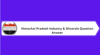 Himachal Pradesh Industry & Minerals Question Answer Himachal Pradesh Industry & Minerals Question Answer