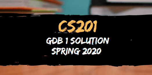 CS201 GDB 1 Solution Spring 2020