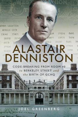 Alastair Denniston: Code-breaking From Room 40 to Berkeley Street and the Birth of GCHQ 