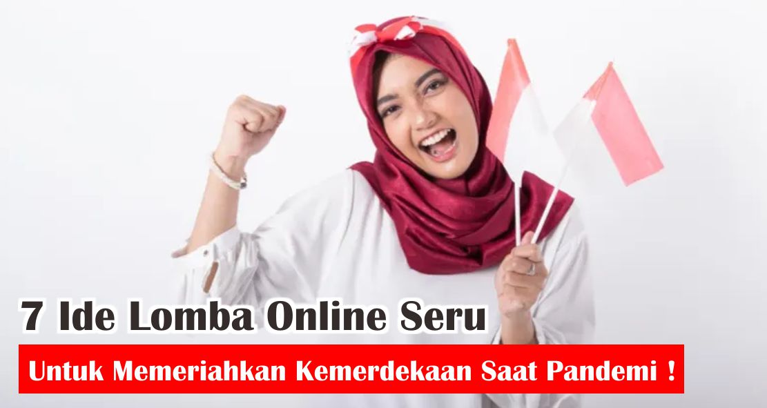 7 Ide Lomba Online Seru Untuk Memeriahkan Kemerdekaan Saat Pandemi !