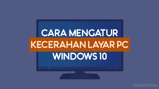 Cara mengatur kecerahan layar komputer Windows 10
