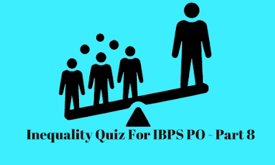 Inequality Quiz For IBPS PO - Part 8