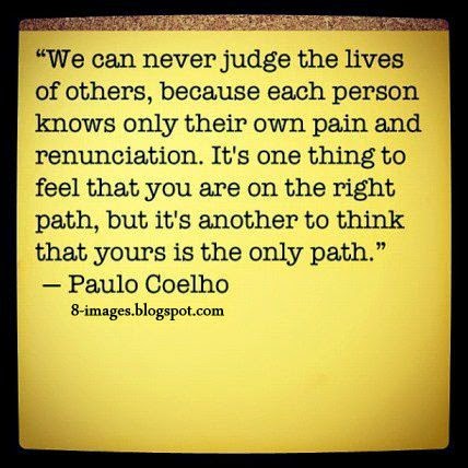 We Can Never Judge the Lives of others, because each person knows only ...