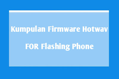 Diartikel ini aku akan kembali bagikan kumpulan firmware yang pasti saja sanggup Anda gunakan Kumpulan Firmware Hotwav For Flashing