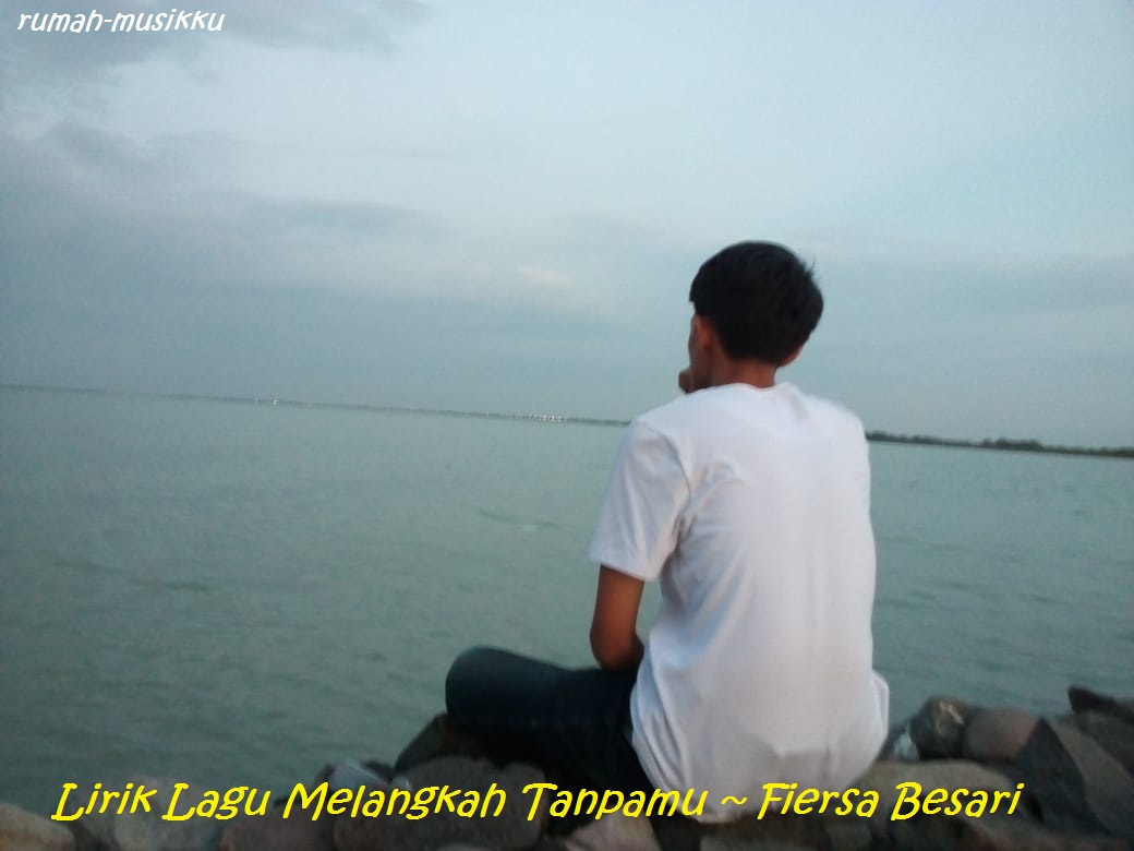 Lirik Lagu Melangkah Tanpamu ~ Fiersa Besari