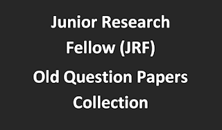 Junior Research Fellow (JRF) Old Question Papers Collection All Type Question Papers