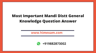 Most Important Mandi Distt General Knowledge Question Answer Most Important Mandi Distt General Knowledge Question Answer