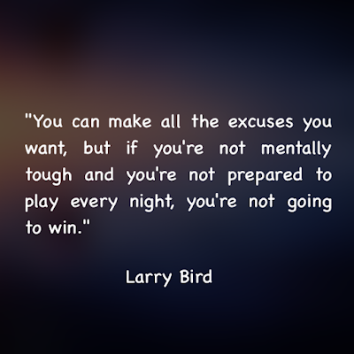賴瑞·柏德名言：You can make all the excuses you want, but if you're not mentally tough and you're not prepared to play every night, you're not going to win. - Larry Bird