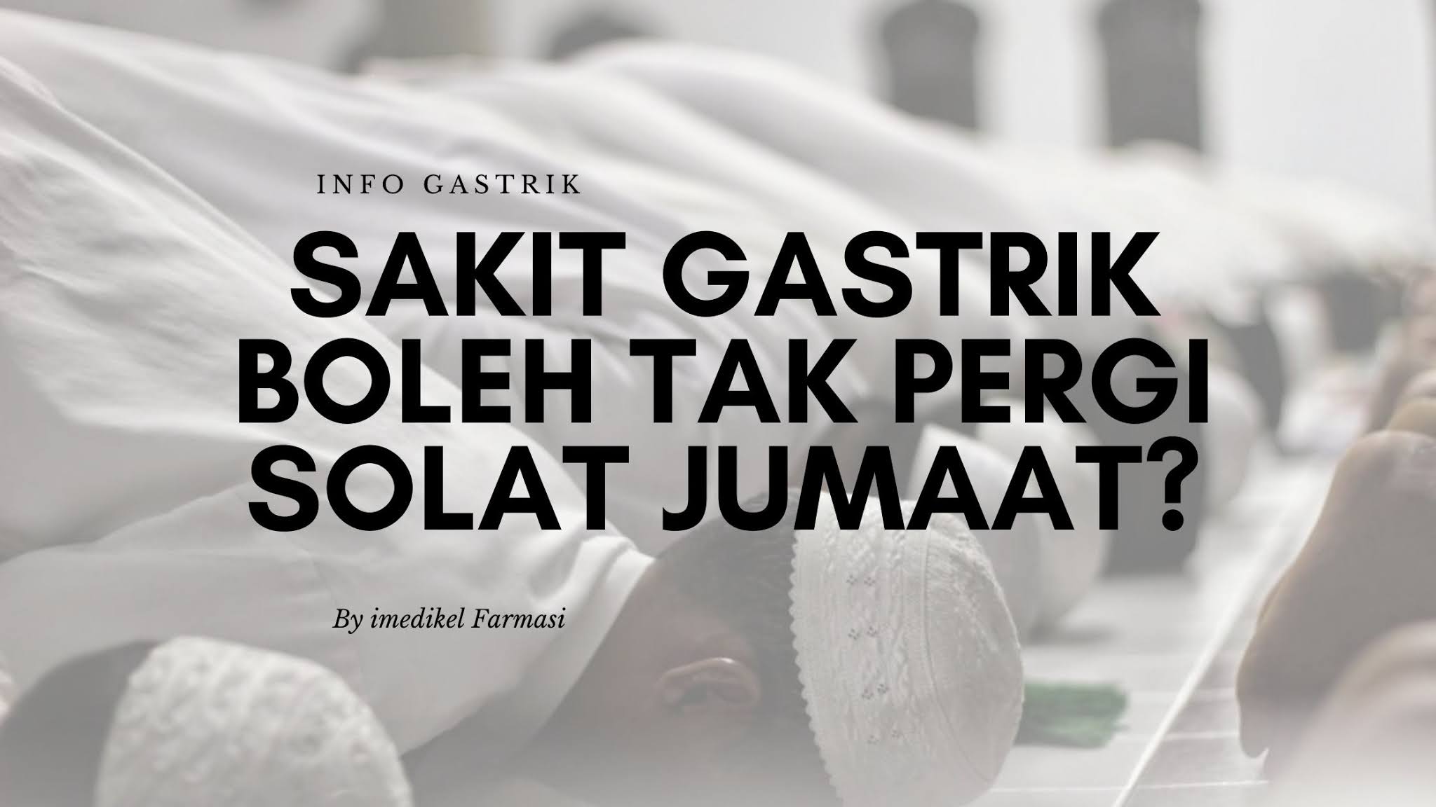 Sakit Gastrik/Gerd/Anxiety Ni Tak Pergi Solat Jumaat Tak Apa Ke? Ubat