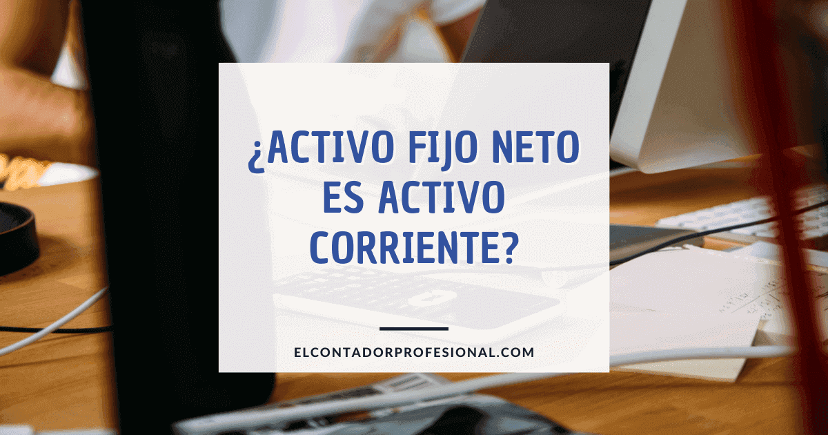 activo fijo neto es activo corriente