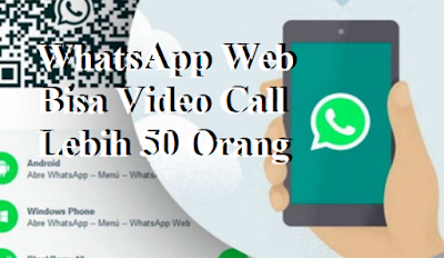 WhatsApp Web Bisa Video Call Lebih 50 Orang WhatsApp Web Bisa Video Call Lebih 50 Orang