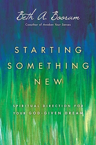 Beth's new book--Starting Something New: Spiritual Direction for Your God-given Dream