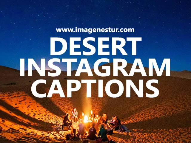 best short funny Desert Instagram Captions & Funny Desert Quotes for a pic of desert Instagram Photo Bio and selfies with friends.
