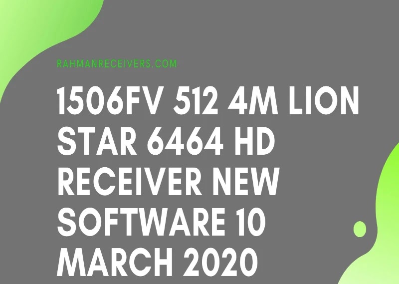1506FV 512 4M LION STAR 6464 HD RECEIVER NEW SOFTWARE 10 MARCH 2020 1506FV 512 4M LION STAR 6464 HD RECEIVER NEW SOFTWARE 10 MARCH 2020
