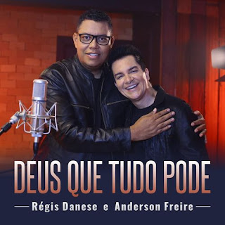 Baixar Música Gospel Deus Que Tudo Pode - Régis Danese e Anderson Freire Mp3