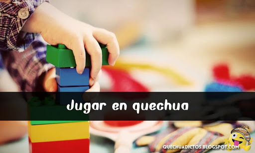 como se dice jugar en quechua