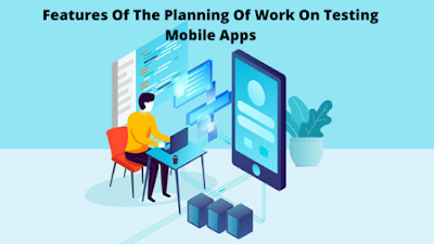 Features Of The Planning Of Work On Testing Mobile Apps