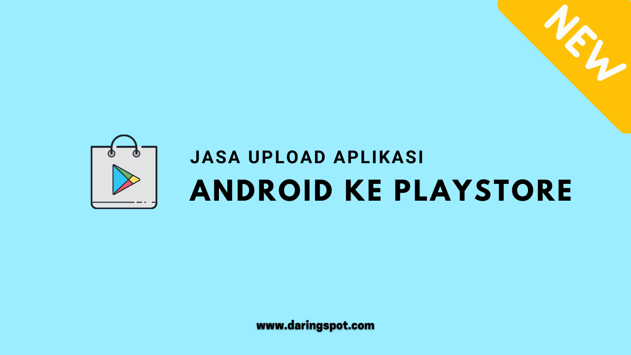 Biaya Upload Aplikasi ke Playstore Harga Terjangkau Daringspot
