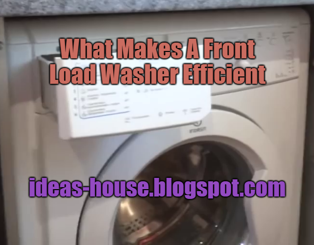 What Makes A Front Load Washer Efficient The Ideas House
