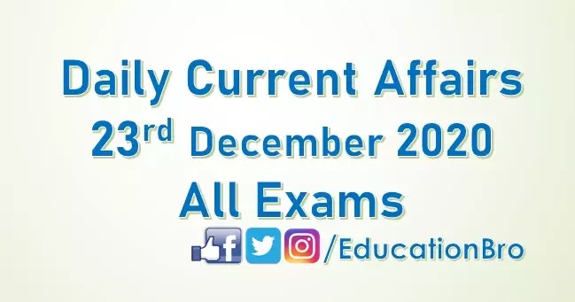 Daily Current Affairs 23rd December 2020 For All Government Examinations Daily Current Affairs 23rd December 2020 For All Government Examinations