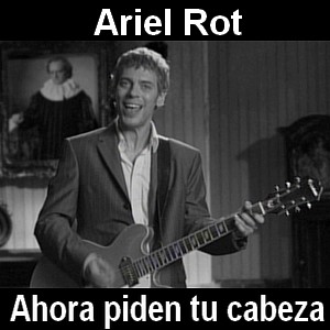 Ariel Rot – Ahora piden tu cabeza