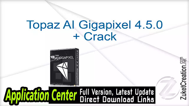 Topaz AI Gigapixel 4.5.0 + Crack Topaz AI Gigapixel 4.5.0 + Crack