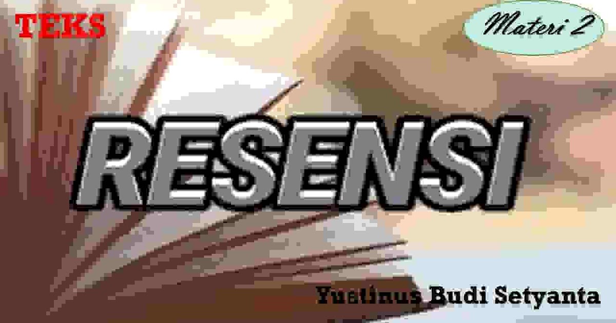 Yus Buset: TEKS RESENSI (PERTEMUAN KE-2)