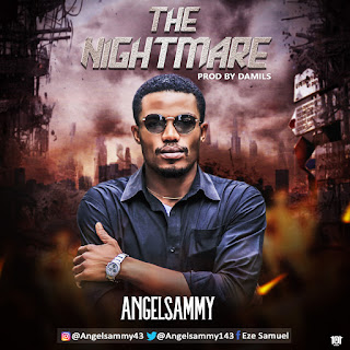 MUSIC: AngelSammy - The Nightmare (Prod. By Damils) | @fresh9jatunes MUSIC: AngelSammy - The Nightmare (Prod. By Damils) | @fresh9jatunes