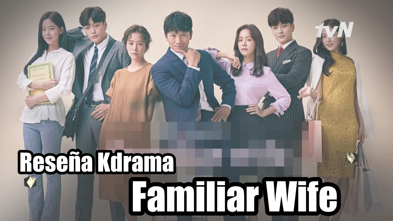 RUKIIXHOLIC Blog [Reseña Kdrama] Familiar Wife