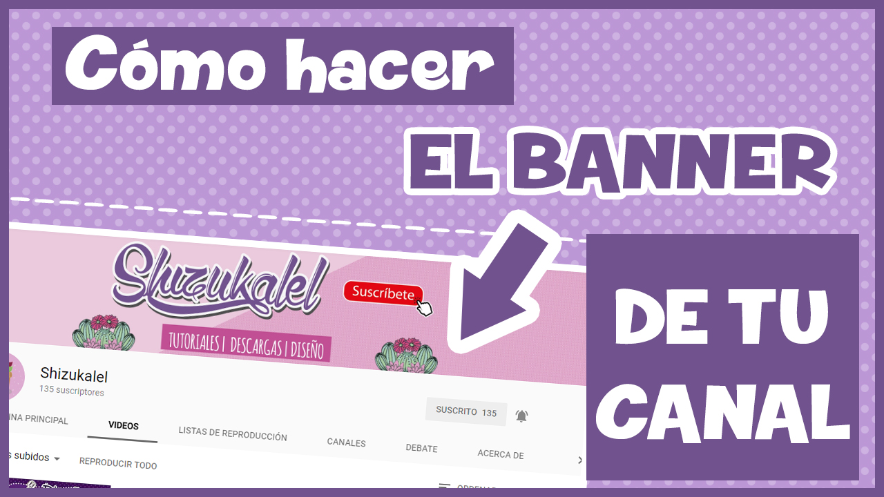 Shizukalel Crea Un Banner Par Tu Canal De Youtube Facil En