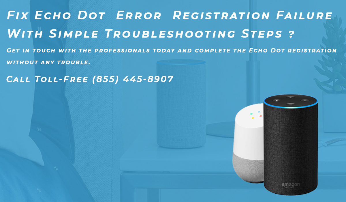 Fix Echo Dot Error Registration Failure With Simple Troubleshooting Steps
