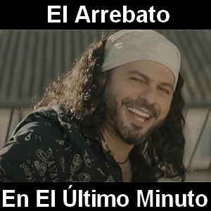 El Arrebato - En El Ultimo Minuto