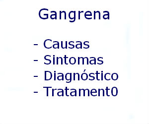 Gangrena causas sintomas diagnóstico tratamento prevenção riscos complicações