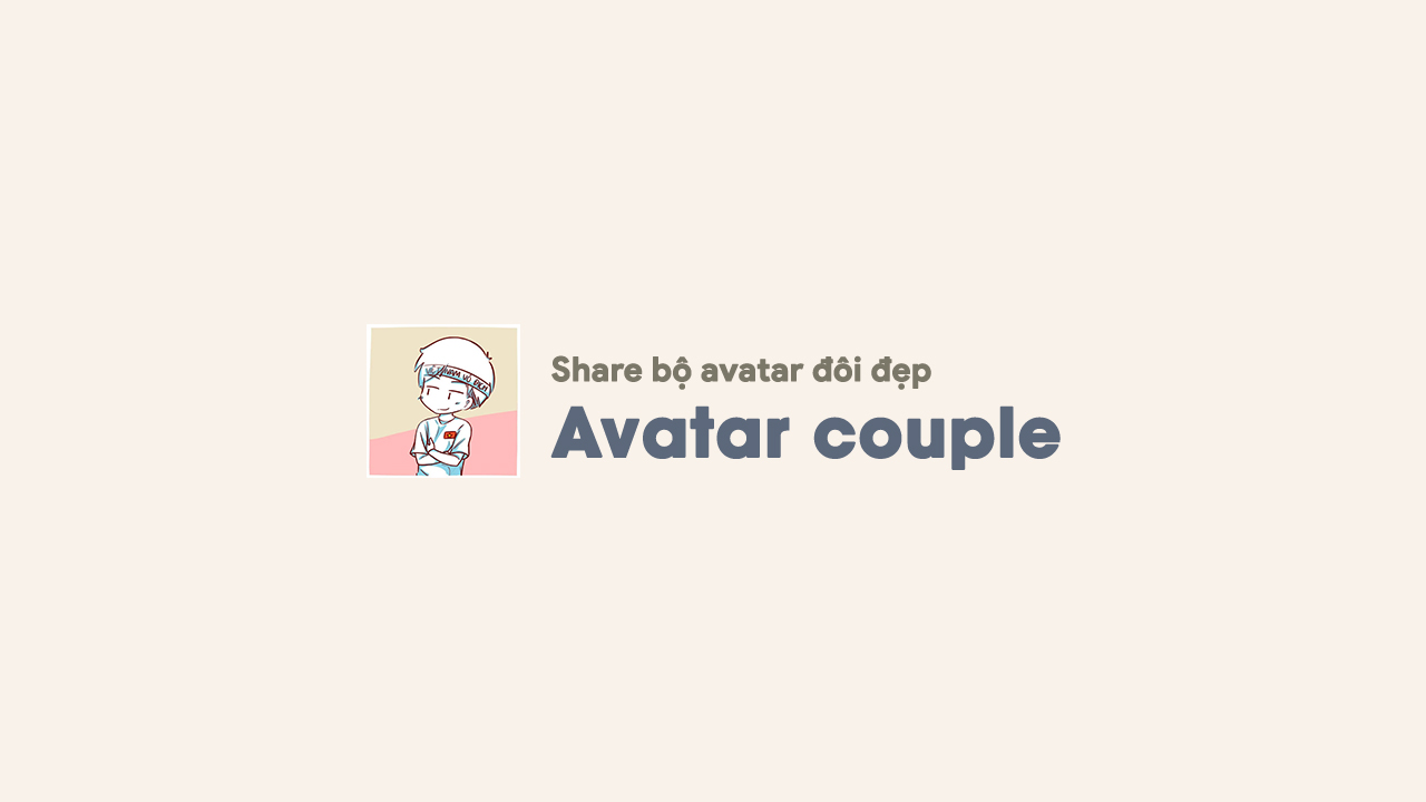 Share bộ avatar đôi đẹp dành cho mạng xã hội Share bộ avatar đôi đẹp dành cho mạng xã hội