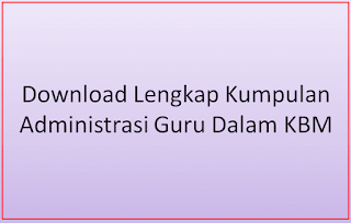 Download Lengkap Kumpulan Administrasi Guru Dalam KBM