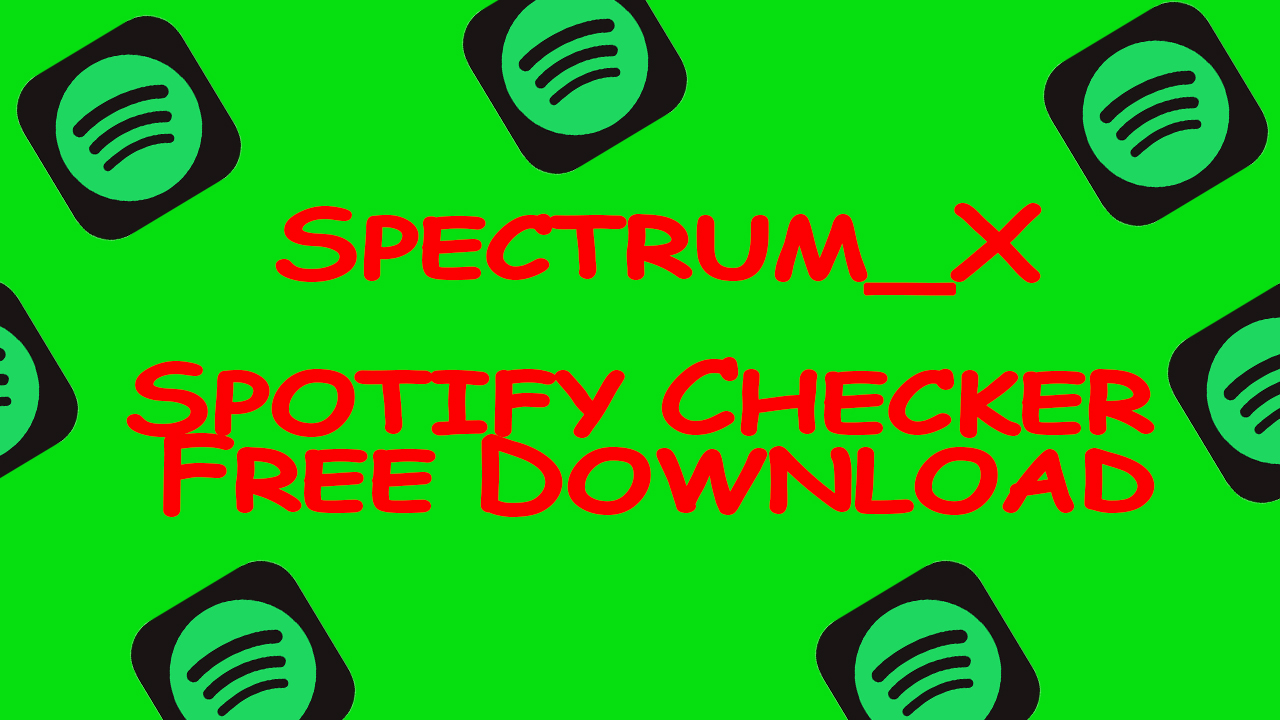 Spectrum_X Spotify Checker Free Download