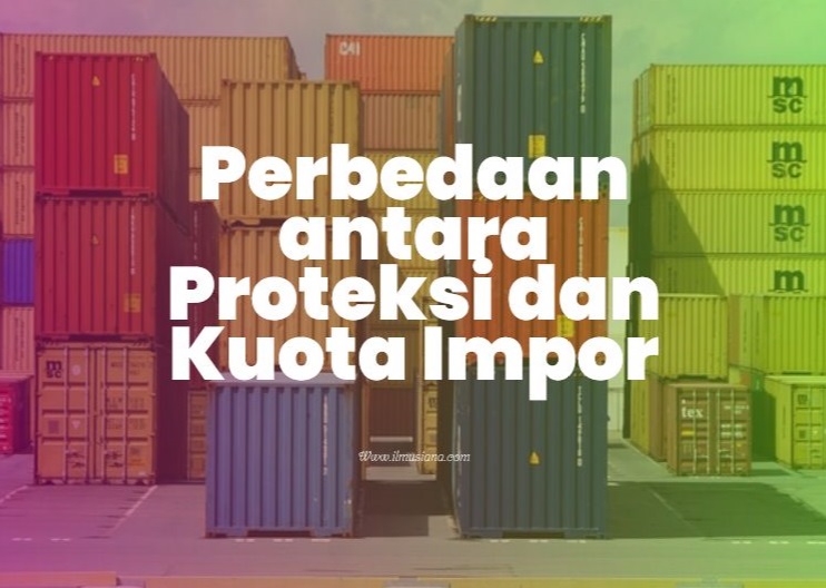 Perbedaan antara Proteksi dan Kuota Impor Perbedaan antara Proteksi dan Kuota Impor