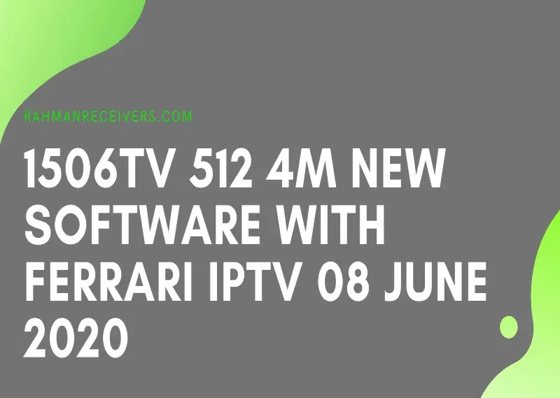 1506TV 512 4M NEW SOFTWARE WITH FERRARI IPTV 08 JUNE 2020 1506TV 512 4M NEW SOFTWARE WITH FERRARI IPTV 08 JUNE 2020