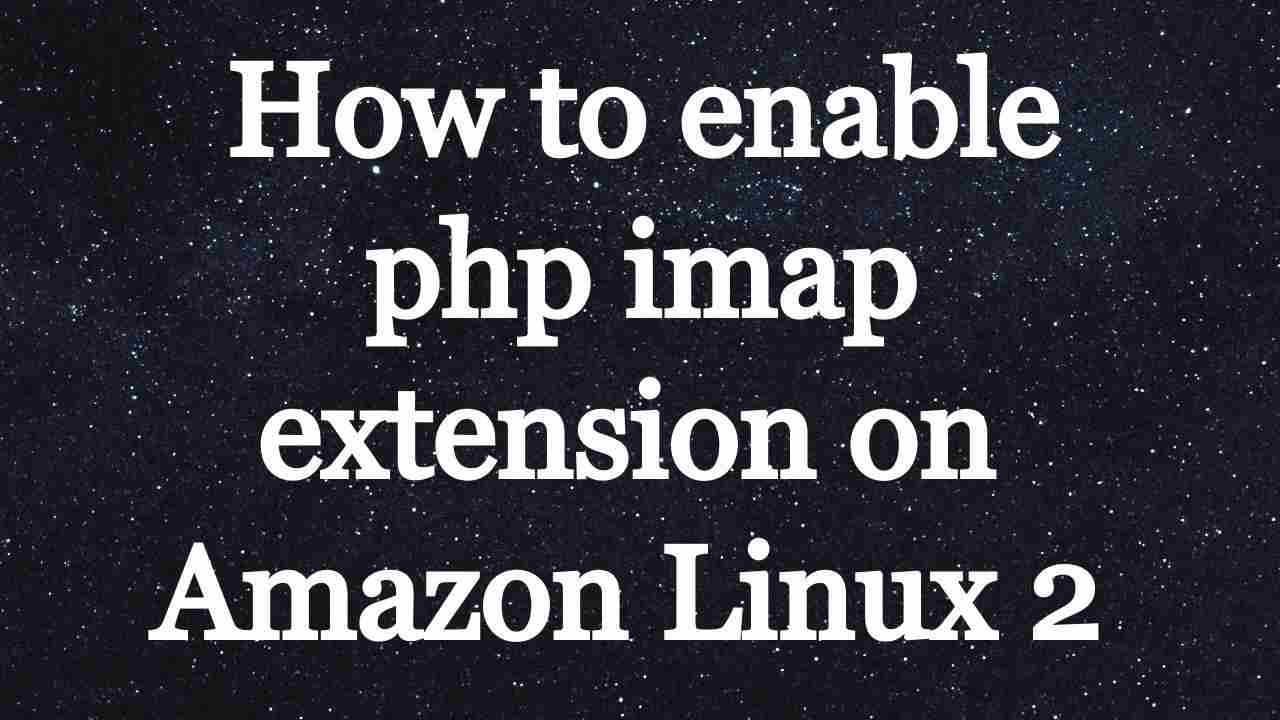 How to enable php imap extension on Amazon Linux 2