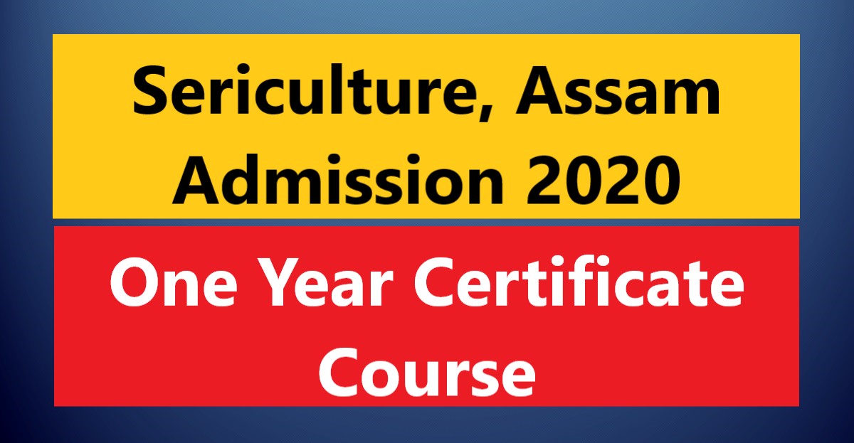 Sericulture Assam Admission 2020 One Year Certificate Course