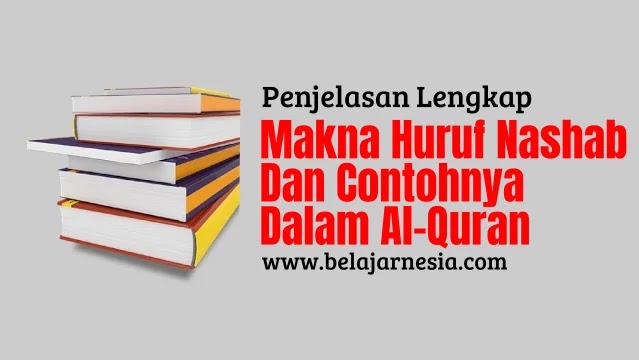Lengkap Makna Makna Huruf Nashab Dan Contohnya Dalam Al Quran Belajarnesia Com