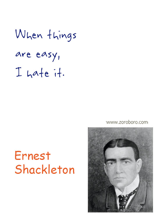 Ernest Shackleton Quotes. Ernest Shackleton Courage Quotes, Endurance Shackleton's Incredible Voyage, Inspiratioinal Quotes, Overcoming Quotes, Difficulty Quotes & Believe Quotes, Ernest Shackleton