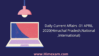 Daily Current Affairs -01 APRIL 2020(Himachal Pradesh,National ,International) Daily Current Affairs -01 APRIL 2020(Himachal Pradesh,National ,International)