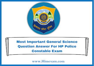 Most Important General Science Question Answer For HP Police Constable Exam
