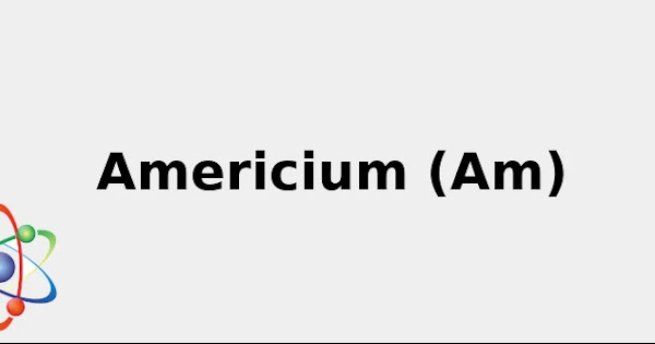 Atomic Symbol for Americium (& Cool facts: Sources, Color, Uses and