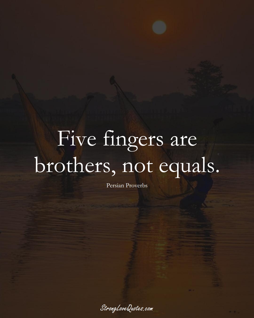Five fingers are brothers, not equals. (Persian Sayings);  #aVarietyofCulturesSayings