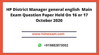 HP District Manager General English Main Exam Question Paper Held On 16 or 17 October 2020 HP District Manager General English Main Exam Question Paper Held On 16 or 17 October 2020